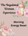 The Regulated Woman Experience: Morning Energy